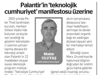 MAHİR ULUTAŞ YAZDI: PALANTİR`İN `TEKNOLOJİK CUMHURİYET` MANİFESTOSU ÜZERİNE (BİRGÜN GAZETESİ, 22.04.2026)