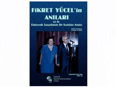 "FİKRET YÜCEL’İN ANILARI
YA DA
ELEKTRONİK SANAYİİMİZİN BİR KESİTİNİN ANILARI" KİTABI ÇIKTI
