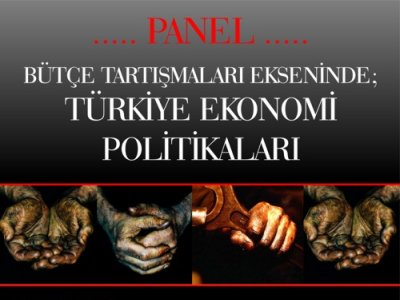BÜTÇE TARTIŞMALARI EKSENİNDE TÜRKİYE EKONOMİ POLİTİKALARI PANELİ