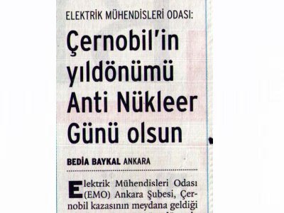 ELEKTRİK MÜHENDİSLERİ ODASI: ÇERNOBİL'İN YILDÖNÜMÜ ANTİ NÜKLEER GÜNÜ OLSUN (BİRGÜN GAZETESİ, 27.04.2007)