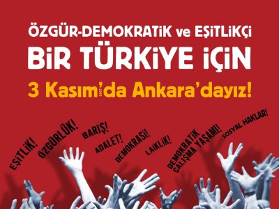 ÖZGÜR, DEMOKRATİK VE EŞİTLİKÇİ BİR TÜRKİYE İÇİN 3 KASIM'DA ANKARA'DAYIZ!