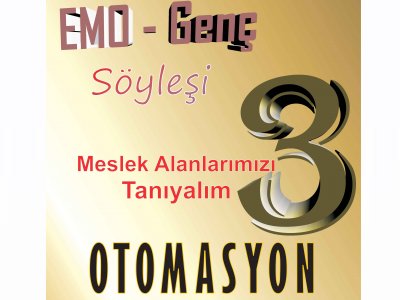 EMO GENÇ - SÖYLEŞİ : MESLEK ALANLARIMIZI TANIYALIM-III (OTOMASYON)
