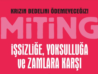 İŞSİZLİĞE, YOKSULLUĞA VE ZAMLARA KARŞI MİTİNG