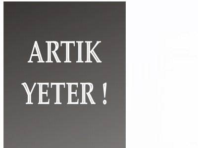 ARTIK YETER!