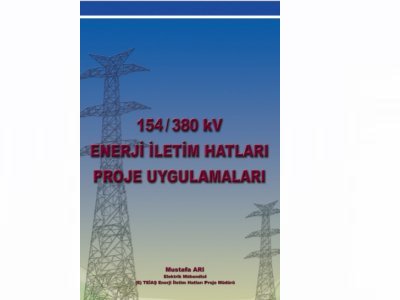 ÜYEMİZ MUSTAFA ARI’DAN “154/380 KV ENERJİ İLETİM HATLARI VE PROJE UYGULAMALARI” KİTABI