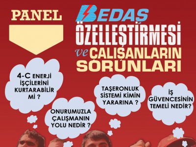 PANEL : BEDAŞ ÖZELLEŞTİRMESİ VE ÇALIŞANLARIN SORUNLARI