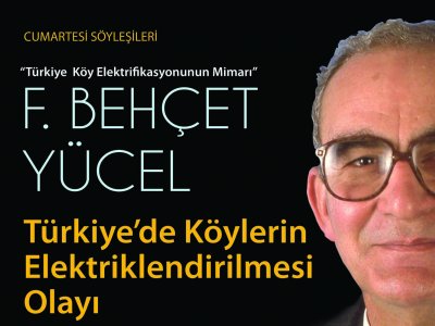 CUMARTESİ SÖYLEŞİLERİ : F. BEHÇET YÜCEL, TÜRKİYE`DE KÖYLERİN ELEKTRİKLENDİRİLMESİ OLAYI