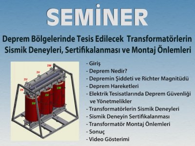 DEPREM BÖLGELERİNDE TESİS EDİLECEK TRANSFORMATÖRLERİN SİSMİK DENEYLERİ, SERTİFİKALANMASI VE MONTAJ ÖNLEMLERİ SEMİNERİ