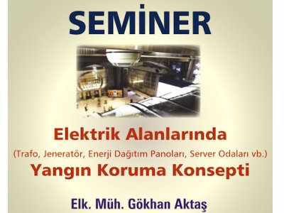 SEMİNER: ELEKTRİK ALANLARINDA (TRAFO, JENERATÖR, ENERJİ DAĞITIM PANOLARI, SERVER ODALARI VB.) YANGIN KORUMA