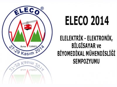 ELECO 2014 ELEKTRİK - ELEKTRONİK, BİLGİSAYAR VE BİYOMEDİKAL MÜHENDİSLİĞİ SEMPOZYUMU VE SERGİSİ