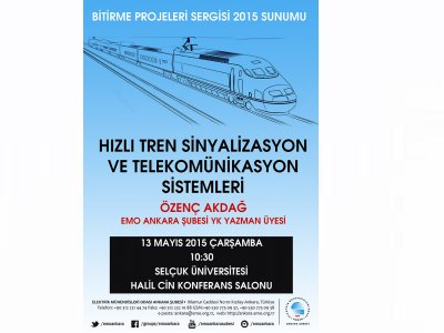 SELÇUK ÜNİVERSİTESİNDE BİTİRME PROJELERİ SERGİSİ 2015 VE HIZLI TREN SİNYALİZASYON VE TELEKOMÜNİKASYON SİSTEMLERİ SUNUMU DÜZENLENECEK