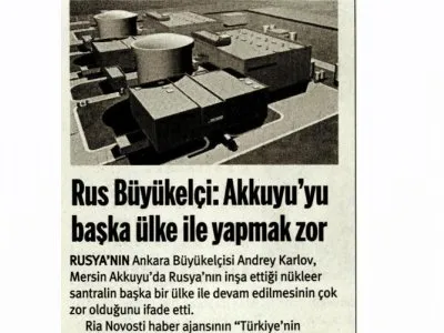 RUS BÜYÜKELÇİ: AKKUYU`YU BAŞKA ÜLKE İLE YAPMAK ZOR (TARAF)