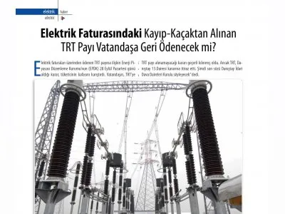 ELEKTRİK FATURASINDAKİ KAYIP-KAÇAKTAN ALINAN TRT PAYI VATANDAŞA GERİ ÖDENECEK Mİ (SEKTÖRÜM DERGİ)