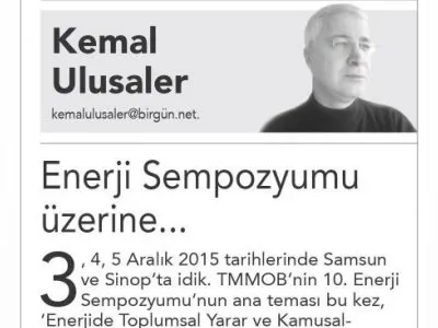 ENERJİ SEMPOZYUMU ÜZERİNE...(KEMAL ULUSALER- BİRGÜN)
