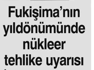 FUKİŞİMA`NIN YILDÖNÜMÜNDE NÜKLEER TEHLİKE UYARISI (HABER EKSPRES)