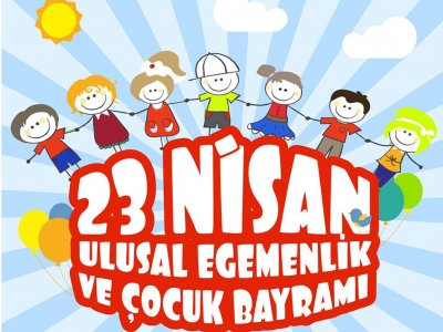 23 NİSAN ULUSAL EGEMENLİK VE ÇOCUK BAYRAMINI KUTLUYORUZ
