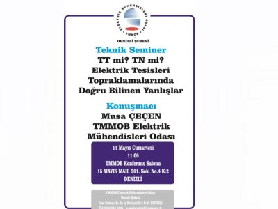 `TT Mİ? TN Mİ? ELEKTRİK TESİSLERİ TOPRAKLAMALARINDA DOĞRU BİLİNEN YANLIŞLAR` KONULU TEKNİK SEMİNER DENİZLİ`DE YAPILACAKTIR.