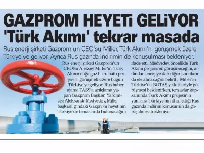 GAZPROM HEYETİ GELİYOR `TÜRK AKIMI` TEKRAR MASADA (AKŞAM)