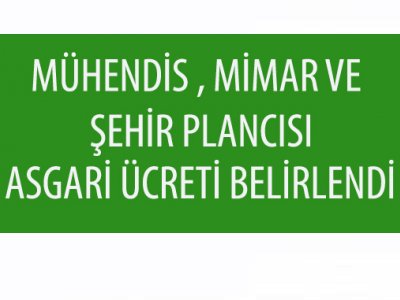 2017 YILI ÜCRETLİ ÇALIŞAN MÜHENDİS, MİMAR VE ŞEHİR PLANCISI ASGARİ ÜCRETİ 3500 TL OLARAK BELİRLENDİ