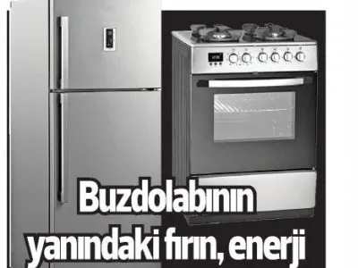 BUZDOLABININ YANINDAKİ FIRIN ENERJİ TÜKETİMİNİ ARTIRIYOR (YENİ BİRLİK)