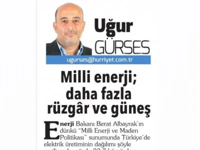 MİLLİ ENERJİ; DAHA FAZLA RÜZGâR VE GÜNEŞ (UĞUR GÜRSES-HÜRRİYET)