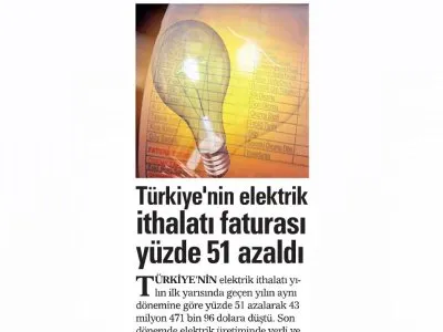 TÜRKİYE`NİN ELEKTRİK İTHALATI FATURASI YÜZDE 51 AZALDI (AKŞAM)