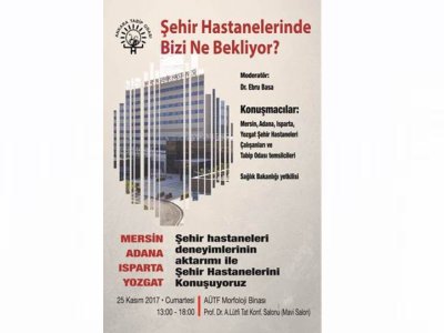 ANKARA TABİP ODASI ŞEHİR HASTANELERİNDE BİZİ NE BEKLİYOR? FORUMU DÜZENLİYOR