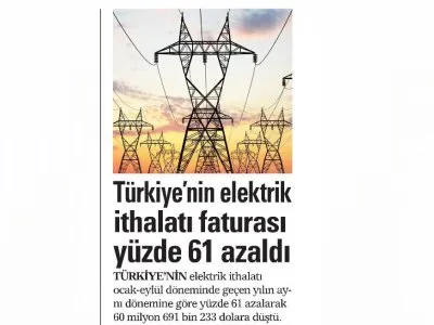TÜRKİYE`NİN ELEKTRİK İTHALATI FATURASI YÜZDE 61 AZALDI (AKŞAM)
