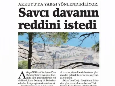 AKKUYU`DA YARGI YÖNLENDİRİLİYOR: SAVCI DAVANIN REDDİNİ İSTEDİ (BİRGÜN)