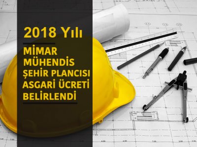 2018 YILI ÜCRETLİ ÇALIŞAN MÜHENDİS, MİMAR VE ŞEHİR PLANCISI ASGARİ ÜCRETİ BELİRLENDİ