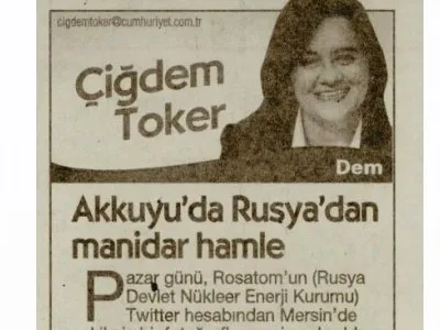 AKKUYU’DA RUSYA’DAN MANİDAR HAMLE (ÇİĞDEM TOKER- CUMHURİYET)