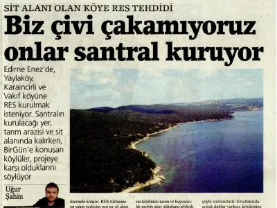 SİT ALANI OLAN KÖYE RES TEHDİDİ: BİZ ÇİVİ ÇAKAMIYORUZ ONLAR SANTRAL KURUYOR (BİRGÜN)