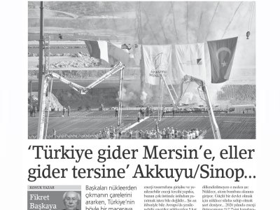 ‘TÜRKİYE GİDER MERSİN’E, ELLER GİDER TERSİNE’ AKKUYU/SİNOP... (FİKRET BAŞKAYA- BİRGÜN)