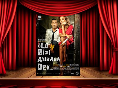 `ÖLÜ`N BİZİ AYIRANA DEK!` ADLI TİYATRODA BULUŞALIM