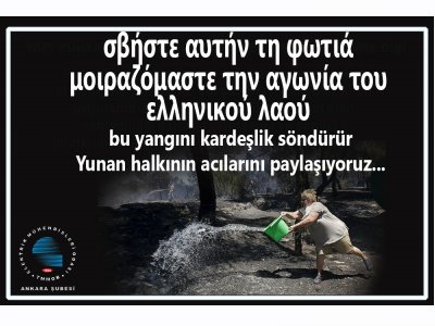 BU YANGINI KARDEŞLİK SÖNDÜRÜR. YUNAN HALKININ ACILARINI PAYLAŞIYORUZ