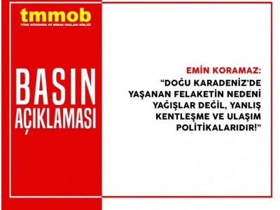 DOĞU KARADENİZDE YAŞANAN FELAKETİN NEDENİ YAĞIŞLAR DEĞİL, YANLIŞ KENTLEŞME VE ULAŞIM POLİTİKALARIDIR!