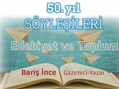 50. YIL SÖYLEŞİLERİ: EDEBİYAT VE TOPLUM- BARIŞ İNCE