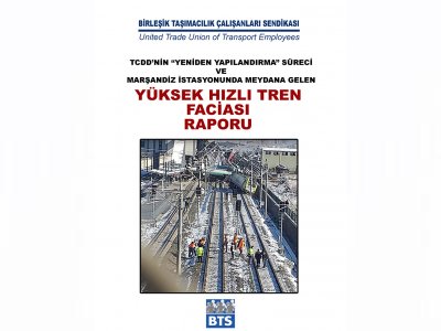 BİRLEŞİK TAŞIMACILIK ÇALIŞANLARI SENDİKASINDAN YÜKSEK HIZLI TREN FACİASI RAPORU