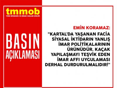 TMMOB:KARTALDA YAŞANAN FACİA SİYASAL İKTİDARIN YANLIŞ İMAR POLİTİKALARININ ÜRÜNÜDÜR