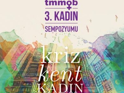 TMMOB KADIN SEMPOZYUMU: <B>KRİZ, KENT, KADIN</B>