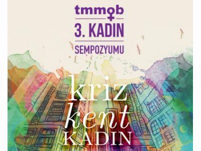 TMMOB III. KADIN SEMPOZYUMU: KRİZ, KENT, KADIN`