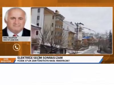 EROL CELEPSOY ARTI TV KANALINA SEÇİM SONRASI YAPILAN ELEKTRİK ZAMMI KONUSUNDA GÖRÜŞ BİLDİRDİ