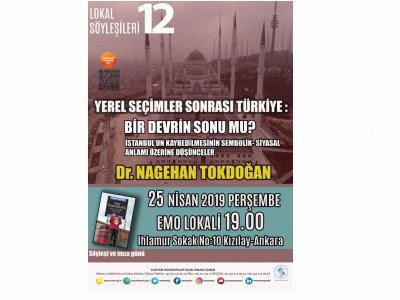 LOKAL SÖYLEŞİLERİ 12: YEREL SEÇİMLER SONRASI TÜRKİYE:BİR DEVRİN SONU MU? İSTANBULUN KAYBEDİLMESİNİN SEMBOLİK-SİYASAL ANLAMI ÜZERİNE DÜŞÜNCELER