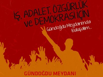 1 MAYIS`TA GÜNDOĞDU MEYDANINDAYIZ: <B>KRİZE, İŞSİZLİĞE, GÜVENCESİZLİĞE SON!</B>