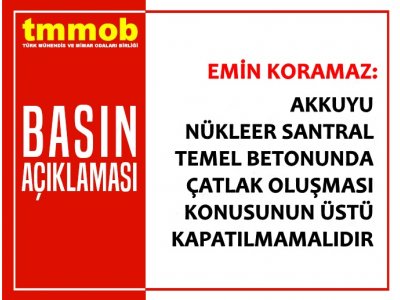 AKKUYU NÜKLEER SANTRAL TEMEL BETONUNDA ÇATLAK OLUŞMASI KONUSUNUN ÜSTÜ KAPATILMAMALIDIR