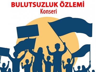 ADALET VE DEMOKRASİ NÖBETİNE ÇAĞRI-BULUTSUZLUK ÖZLEMİ KONSERİ