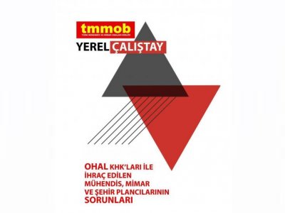 OHAL KHKLARIYLA İHRAÇ EDİLEN MÜHENDİS, MİMAR VE ŞEHİR PLANCILARININ SORUNLARI YEREL ÇALIŞTAYLARI HAZİRAN AYINDA GERÇEKLEŞECEK