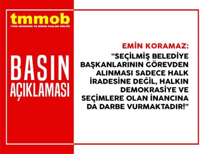 TMMOB BELEDİYE BAŞKANLARININ GÖREVDEN ALINMASINI KINADI