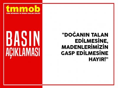 TMMOB: MADENLERİMİZİN GASP EDİLMESİNE HAYIR!
