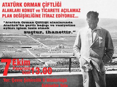 ATATÜRK ORMAN ÇİFTLİĞİNDE YAPILMAK İSTENEN PLÂN DEĞİŞİKLİĞİNE İTİRAZ